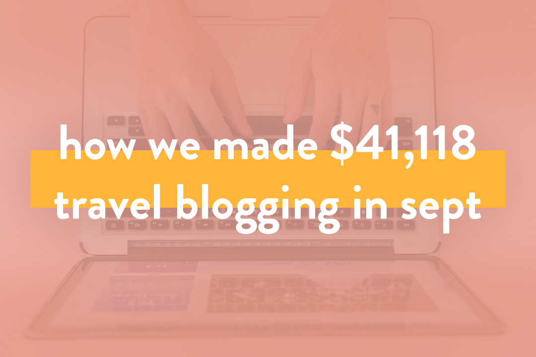 You are currently viewing How We Made Over $41.1K in Sep – Travel Blog Income Report