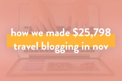 How We Made Over $25,798 on the Blog in November 2019 - Travel Blog Income Report